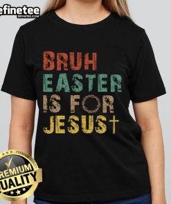 Nice Bruh Easter is for Jesus Christian religious ladies tee featuring a vibrant design perfect for Easter celebrations.