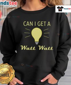 Nice Can I Get A Watt Watt Sweatshirt in vibrant colors, perfect for casual wear and expressing your unique style.