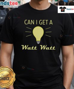 Nice Can I Get A Watt Watt T-Shirt featuring a playful graphic and vibrant colors, perfect for casual wear.