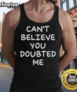 Stylish 'Nice, Can't Believe You Doubted Me' tank top in vibrant colors, perfect for casual summer outfits.