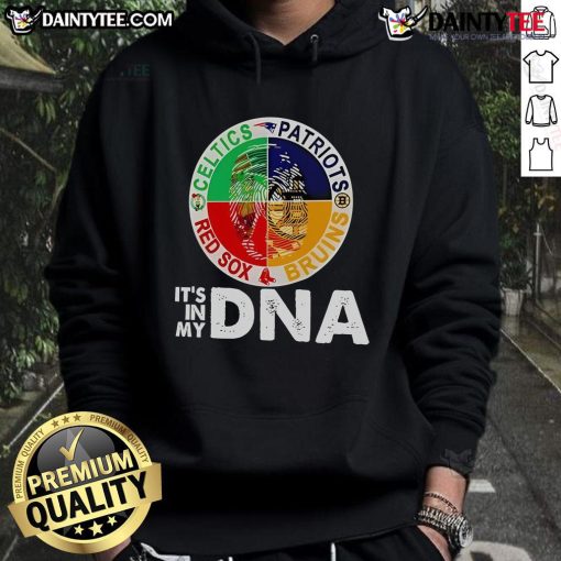 Nice Celtics Patriots Bruins Red Sox It's In My DNA hoodie showcasing Boston sports pride and style.