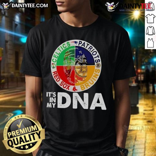 Alt Text: Nice Celtics Patriots Bruins Red Sox It's In My DNA T-Shirt showcasing Boston sports team pride and style.