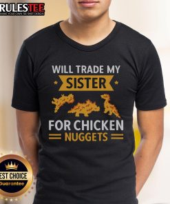 Funny 'Nice Chicken Nugget Lover Will Trade Sister For Chicken Nuggets' T-Shirt design perfect for chicken nugget enthusiasts.