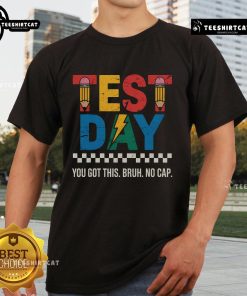Nice Crush Test Day T-Shirt featuring bold text 'You Got This Bruh No Cap' for students facing exams and challenges.