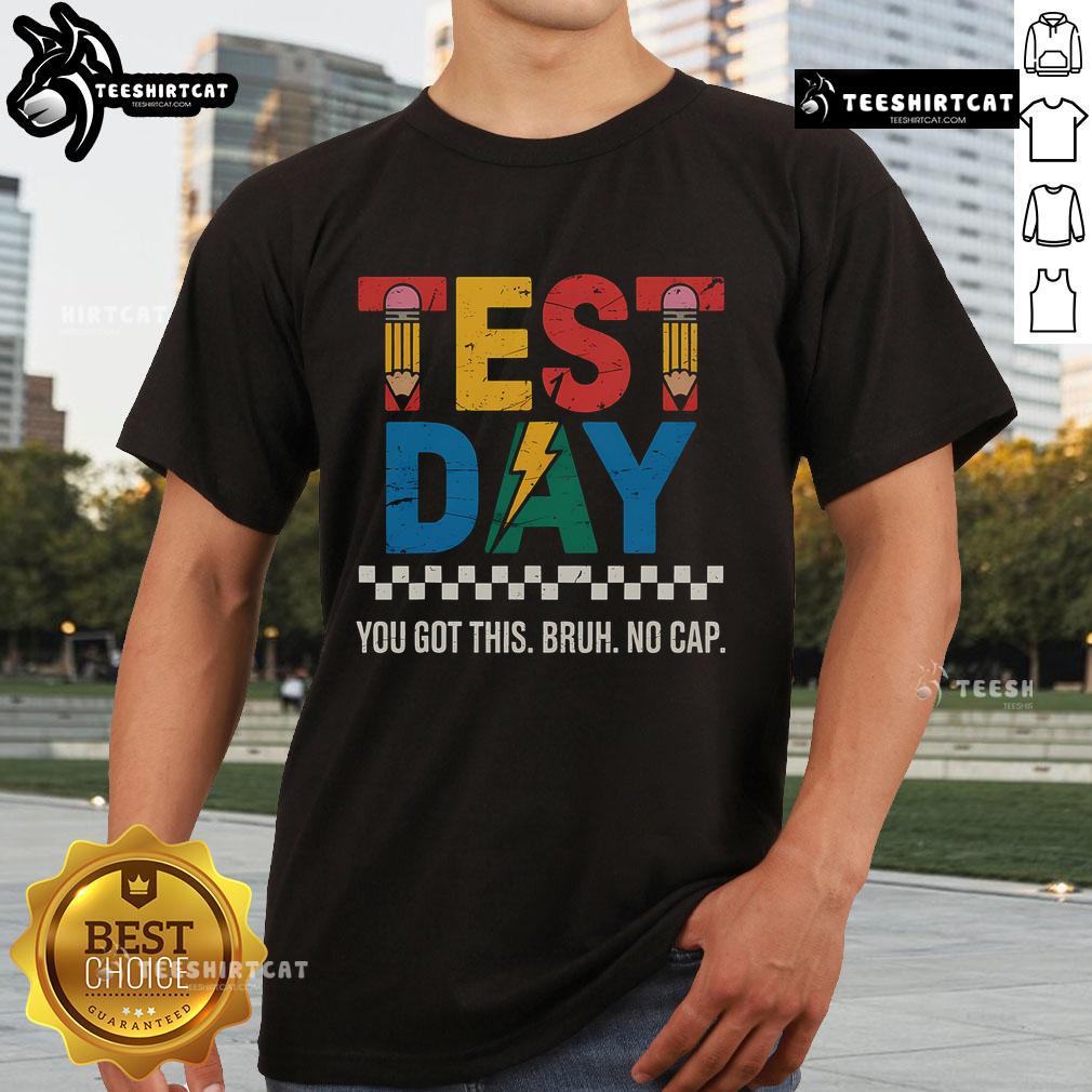 Nice Crush Test Day You Got This Bruh No Cap T Shirt Nice Crush Test Day T-Shirt featuring bold text 'You Got This Bruh No Cap' for students facing exams and challenges.