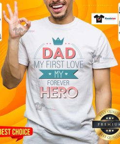 Nice Dad My First Love My Forever Hero T-Shirt in blue, perfect gift for Father's Day or birthday celebration.