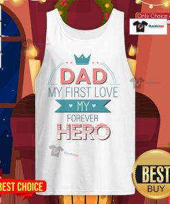Nice Dad My First Love My Forever Hero Tank Top design showcasing a heartfelt message for dads, perfect for Father's Day.