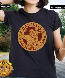 Nice Dadcules Like A Greek God But Way Cooler Fathers Day Ladies Tee showcasing a stylish graphic and comfortable fit.