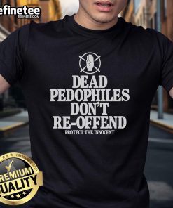 Nice Dead Pedophiles Don't Re-Offend T-Shirt design promoting safety and justice for children, featuring bold text graphics.