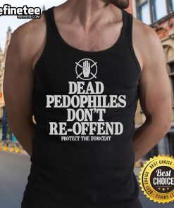 Tank top featuring 'Nice Dead Pedophiles Dont Re-Offend' design, promoting protection of the innocent and safety awareness.