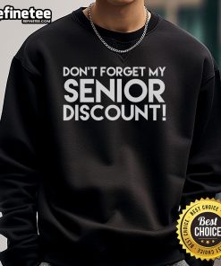 Alt Text: Cozy 'Don't Forget My Senior Discount' sweatshirt in a stylish design, perfect for seniors looking for comfort and savings.