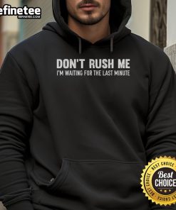 Alt Text: Cozy Don't Rush Me, I'm Waiting For The Last Minute hoodie with a stylish design, perfect for casual wear.