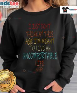Alt Text: Cozy sweatshirt with Don't Think At This Age, Meant To Live An Uncomfortable Life slogan, perfect for casual wear.