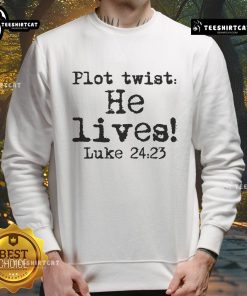 Nice Easter Plot Twist He Lives Luke 24 religious sweatshirt featuring a vibrant design and inspirational message.