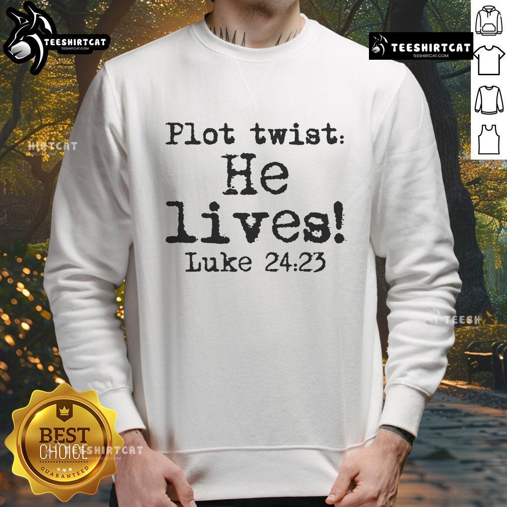 Nice Easter Plot Twist He Lives Luke 24 Religious Sweatshirt Nice Easter Plot Twist He Lives Luke 24 religious sweatshirt featuring a vibrant design and inspirational message.