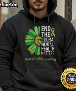 Nice End The Stigma Mental Health Matters hoodie promoting mental health awareness and support for mental health issues.