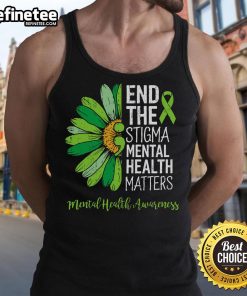 Nice End The Stigma Mental Health Matters tank top promoting mental health awareness and support for mental health issues.