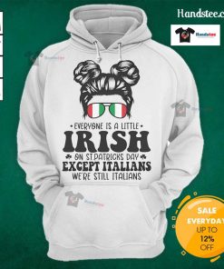 Funny St. Patrick's Day hoodie saying 'Everyone is a little Irish, except Italians' perfect for celebrating the holiday.