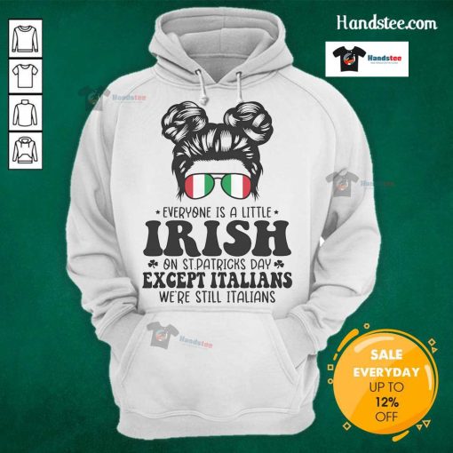 Funny St. Patrick's Day hoodie saying 'Everyone is a little Irish, except Italians' perfect for celebrating the holiday.