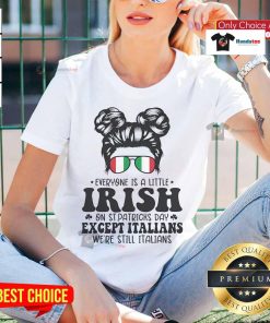 Womens tee featuring 'Everyone Is A Little Irish On St. Patrick's Day Except Italians' design, perfect for festive celebrations.