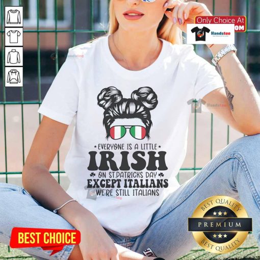 Womens tee featuring 'Everyone Is A Little Irish On St. Patrick's Day Except Italians' design, perfect for festive celebrations.