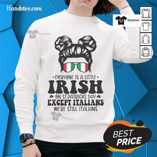 Cozy sweatshirt featuring 'Everyone is a Little Irish on St. Patrick's Day Except Italians' design for festive wear.