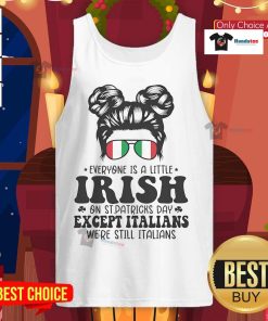 Funny tank top design: 'Everyone is a little Irish on St. Patrick's Day, except Italians' perfect for festive celebrations.