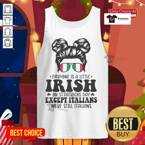 Funny tank top design: 'Everyone is a little Irish on St. Patrick's Day, except Italians' perfect for festive celebrations.