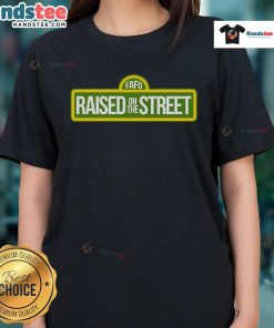 Nice Fafo Raised On The Street Ladies Tee in vibrant colors, showcasing a stylish design perfect for casual wear.