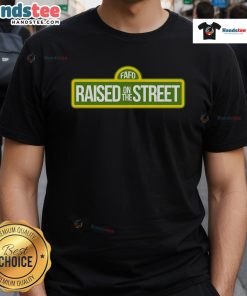 Nice Fafo Raised On The Street T-Shirt featuring bold graphics and a stylish streetwear design for urban fashion lovers.