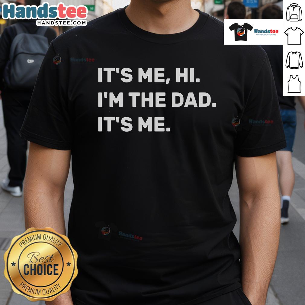 Nice Fathers Day It'S Me Hi I'M The Dad It'S Me T Shirt Nice Father's Day 'It's Me Hi I'm The Dad' T-Shirt, perfect gift for dads celebrating their special day.