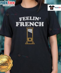 Stylish Nice Feeling French Guillotine Ladies Tee featuring a unique design, perfect for casual wear and fashion lovers.