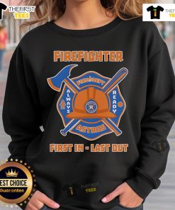 Alt Text: Cozy Houston Astros sweatshirt featuring First In Last Out firefighter design, perfect for fans and first responders.