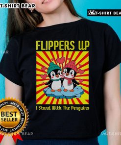 Alt Text: Nice flippers up! I stand with the penguins ladies tee featuring a playful penguin graphic on a stylish shirt.