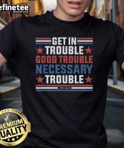 Nice Get In Good Necessary Trouble John Lewis Protest T-Shirt featuring bold text, perfect for activism and social justice.