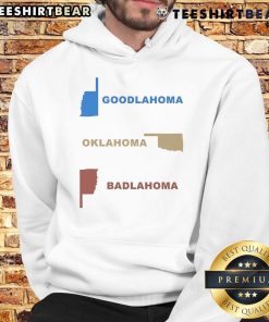 Nice Goodlahoma Oklahoma Badlahoma Hoodie featuring a unique design for fans of Oklahoma pride and humor.