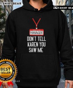 Nice Hello I'm The Manager Don't Tell Karen You Saw Me Hoodie in vibrant colors, perfect for casual wear and humor.