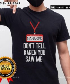 Funny 'Hello Im The Manager Dont Tell Karen You Saw Me' T-Shirt design perfect for casual wear and humor lovers.
