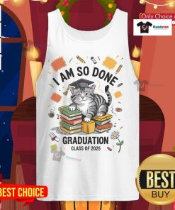 Funny graduation cat tank top for Class of 2025, featuring a sassy feline with the text 'Nice, I Am So Done'.