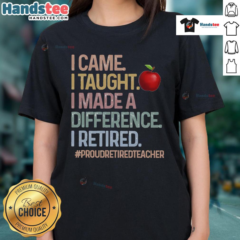 Nice I Came I Taught I Made A Difference Proud Retired Teacher Ladies Tee Proud retired teacher wearing 'Nice I Came I Taught I Made A Difference' ladies tee, celebrating teaching legacy.