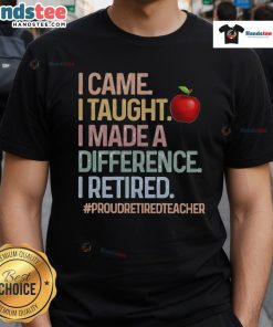 Nice I Came I Taught I Made A Difference Proud Retired Teacher T-Shirt design featuring vibrant graphics and inspiring text.