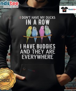 Cozy hoodie featuring a playful budgie design with the phrase 'Nice, I Don't Have My Ducks In A Row' for parakeet lovers.