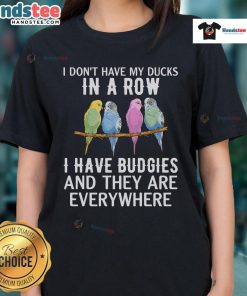 Funny Budgie Lover Tee featuring a parakeet with 'Nice, I Don't Have My Ducks In A Row' text for bird enthusiasts.