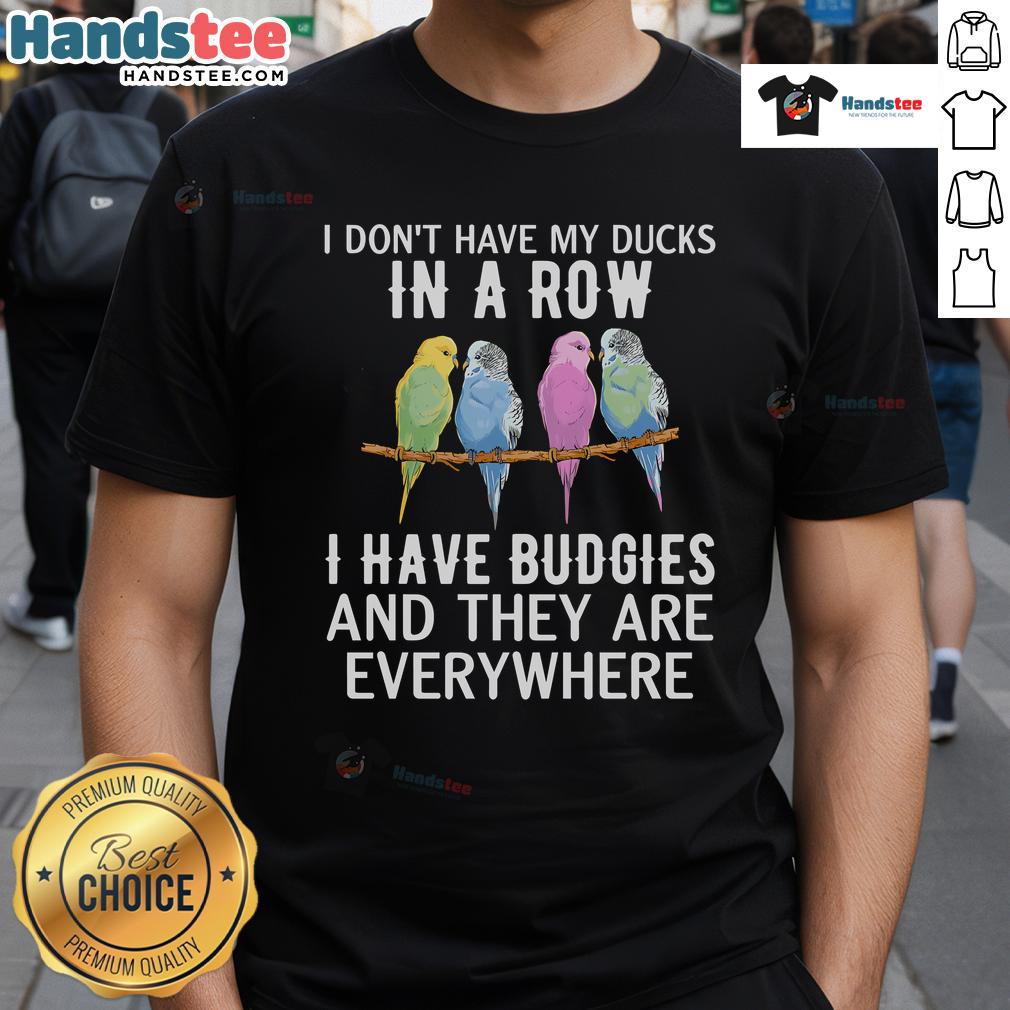 Nice I Don'T Have My Ducks In A Row Budgie Lover Parakeet Bird T Shirt Funny budgie lover T-shirt with 'I Don't Have My Ducks In A Row' text featuring a colorful parakeet design.