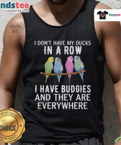 Budgie lover tank top featuring a whimsical design with the phrase 'Nice, I Don't Have My Ducks In A Row' for parakeet enthusiasts.