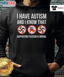 Person wearing 'Nice, I Have Autism and I Know That Supporting Fascism Is Wrong' hoodie, promoting autism awareness and anti-fascism.