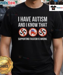Nice I Have Autism And I Know That Supporting Fascism Is Wrong T-Shirt design featuring bold text and vibrant colors.