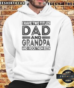Nice I Have Two Titles Dad And Grandpa Hoodie in gray, showcasing a proud message for fathers and grandfathers.