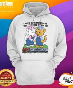 Nice I Hope Our Names Are Next To Each Other On The Autism Watchlist Hoodie featuring a vibrant design and supportive message.