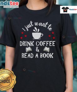 Nice tee for ladies featuring 'I Just Want to Drink Coffee and Read a Book' design, perfect for cozy, relaxed days.